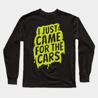 I just came for the cars Long Sleeve T-Shirt